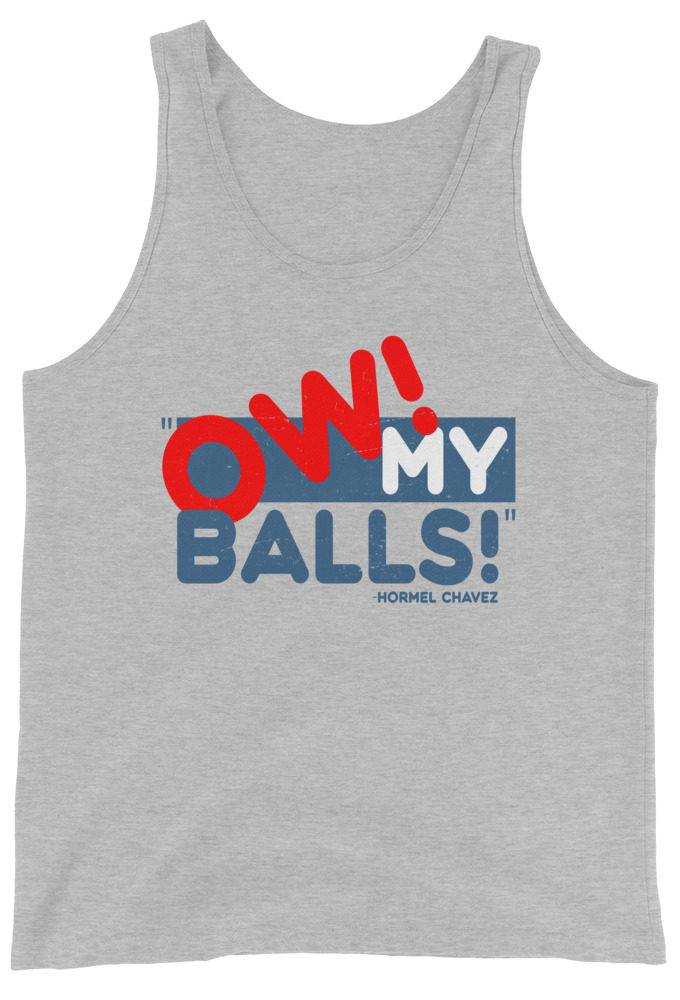 Ow my Balls! -Hormel Chavez, Idiocracy Unisex Tank Top