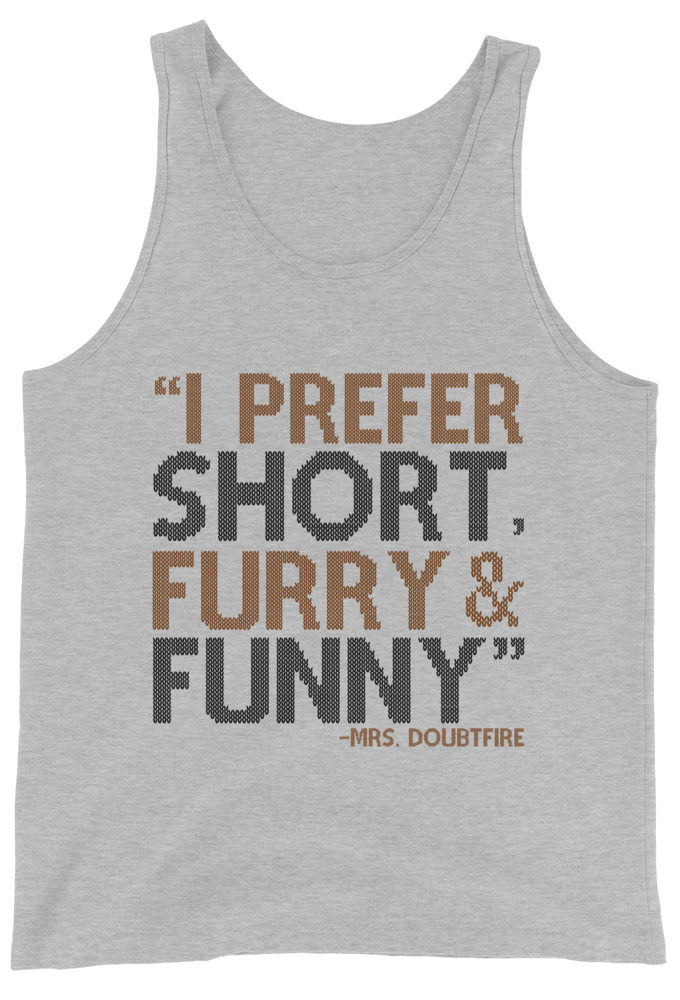 I prefer short furry and funny... -Mrs. Doubtfire Unisex Tank Top