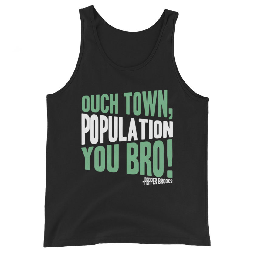 Ouch town, population you Bro! -Pepper Brooks, Dodgeball Unisex Tank Top - Image 2