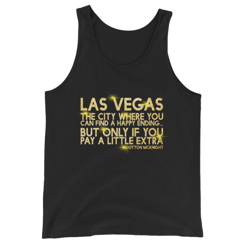 Las Vegas, the city where you can find a happy ending...but only if you pay a little extra. -Cotton Mcknight, Dodgeball Unisex Tank Top - Image 2