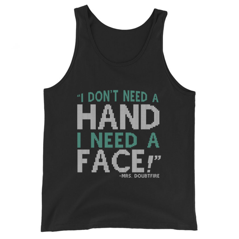I don't need a HAND I need a FACE! -Mrs. Doubtfire Unisex Tank Top - Image 2