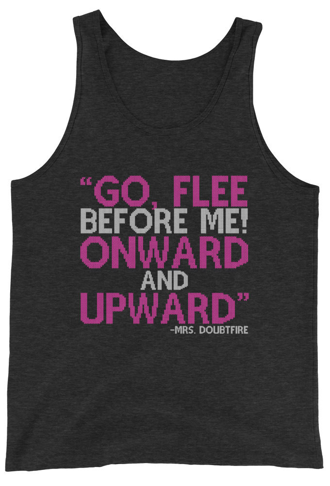 Go, flee before me! Onward and Upward! -Mrs. Doubtfire Unisex Tank Top
