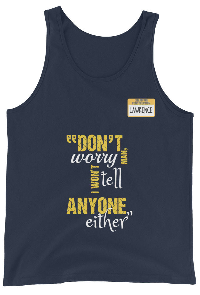 Don't worry man, I wont tell anyone either. -Lawrence, Office Space Unisex Tank Top