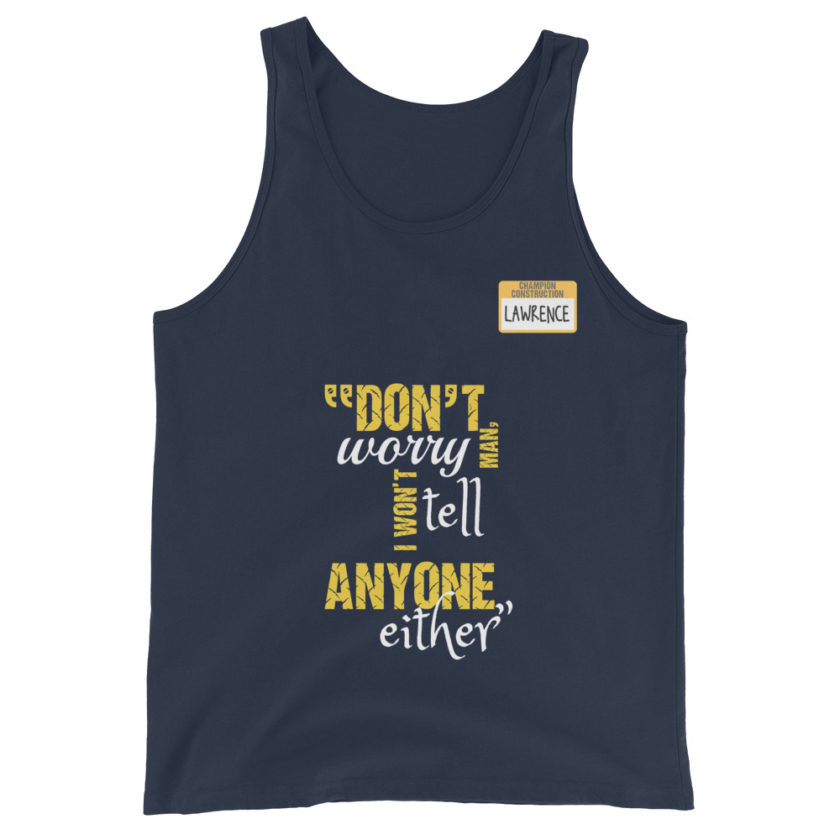 Don't worry man, I wont tell anyone either. -Lawrence, Office Space Unisex Tank Top