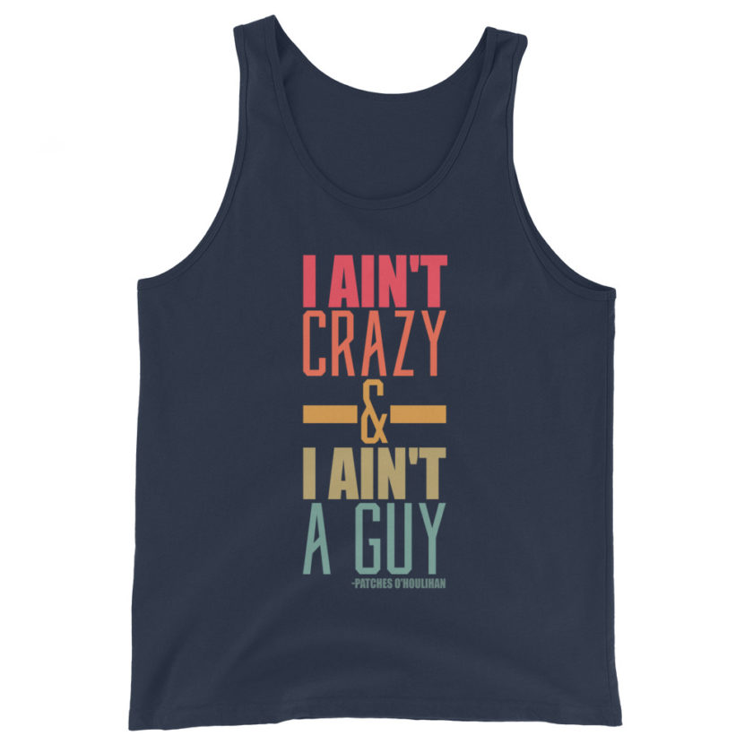 I ain't crazy and I ain't a guy. -Patches O'houlihan, Dodgeball Unisex Tank Top - Image 3