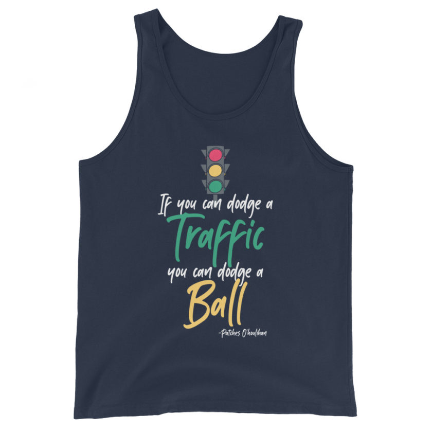 If you can dodge traffic you can dodge a ball. -Patches O'houlihan, Dodgeball Unisex Tank Top - Image 3