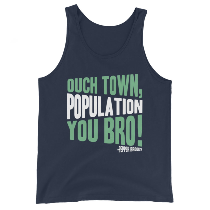 Ouch town, population you Bro! -Pepper Brooks, Dodgeball Unisex Tank Top