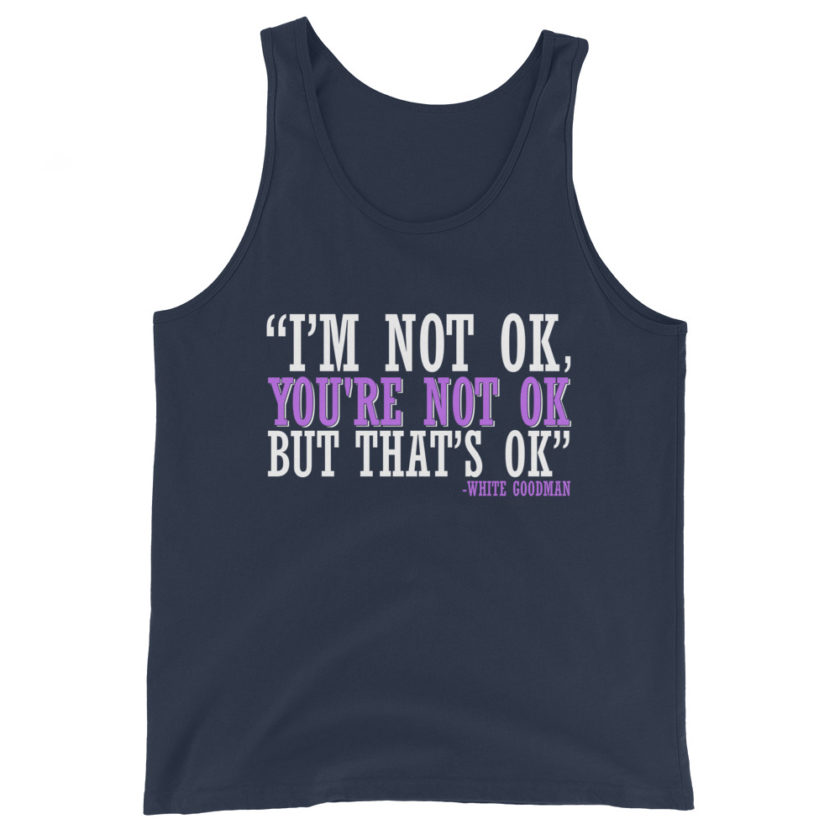 I'm not ok, you're not ok but that's ok. -White Goodman, Dodgeball Unisex Tank Top - Image 2