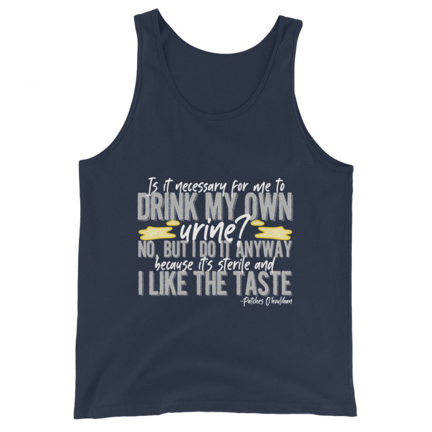 Is it necessary for me to drink my own urine? No, but I do it anyway because its sterile and I like the taste.  - Patches O'houlihan, Dodgeball Unisex Tank Top - Image 3