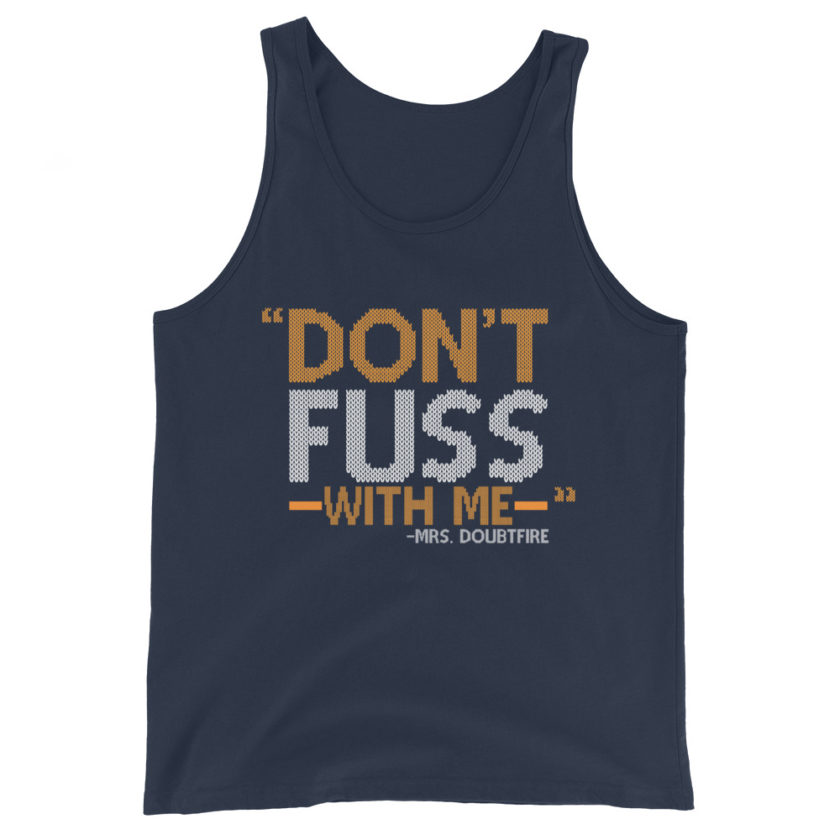 Don't FUSS with me... -Mrs. Doubtfire Unisex Tank Top - Image 2