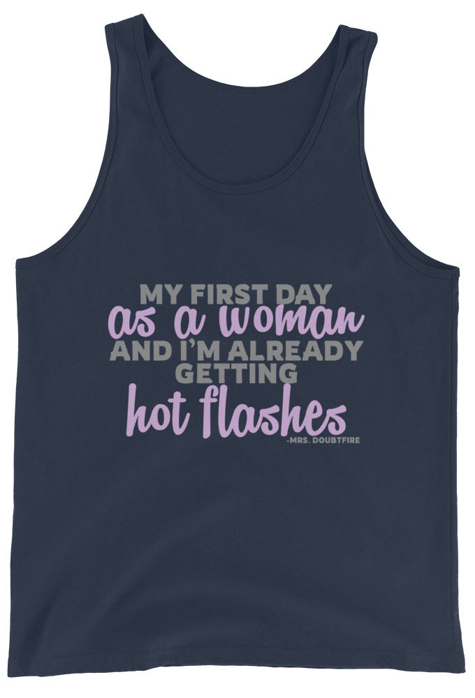 My first day as a woman and I'm already getting hot flashes! - Mrs. Doubtfire Unisex Tank Top