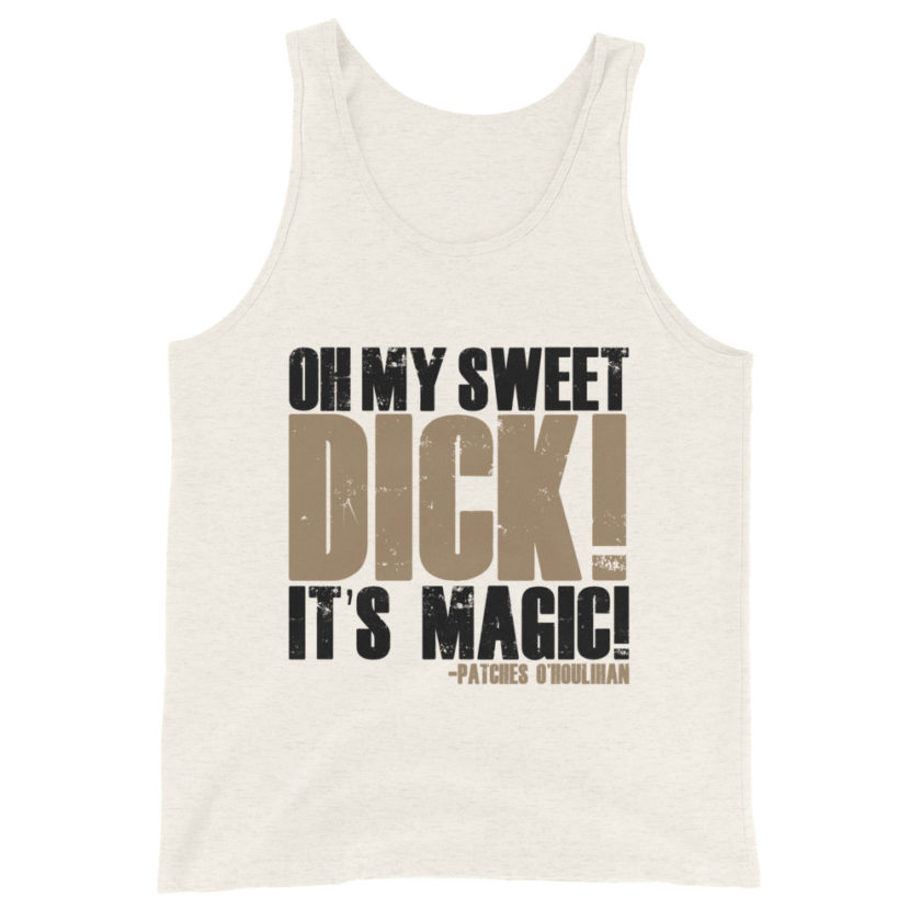 Oh my sweet dick! It's magic! -Patches O'houlihan, Dodgeball Unisex Tank Top
