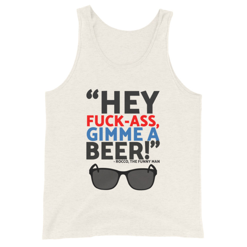 Hey Fuck-Ass, gimmie a beer! - Rocco, The Funny Man, The Boondock Saints  Unisex Tank Top