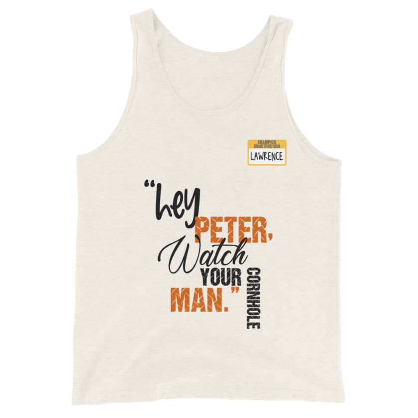 Hey Peter, watch your cornhole man. -Lawrence, Office Space Unisex Tank Top