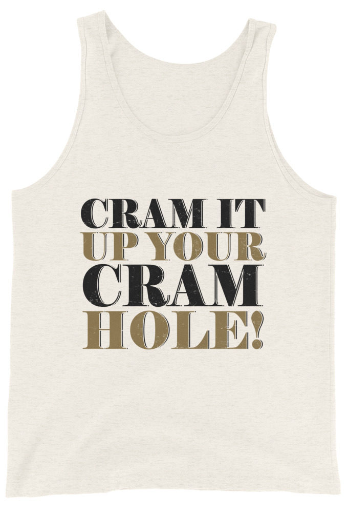 Cram it up your cram hole! - Dodgeball Unisex Tank Top