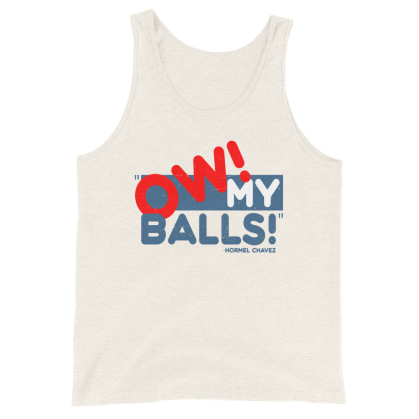 Ow my Balls! -Hormel Chavez, Idiocracy Unisex Tank Top - Image 4