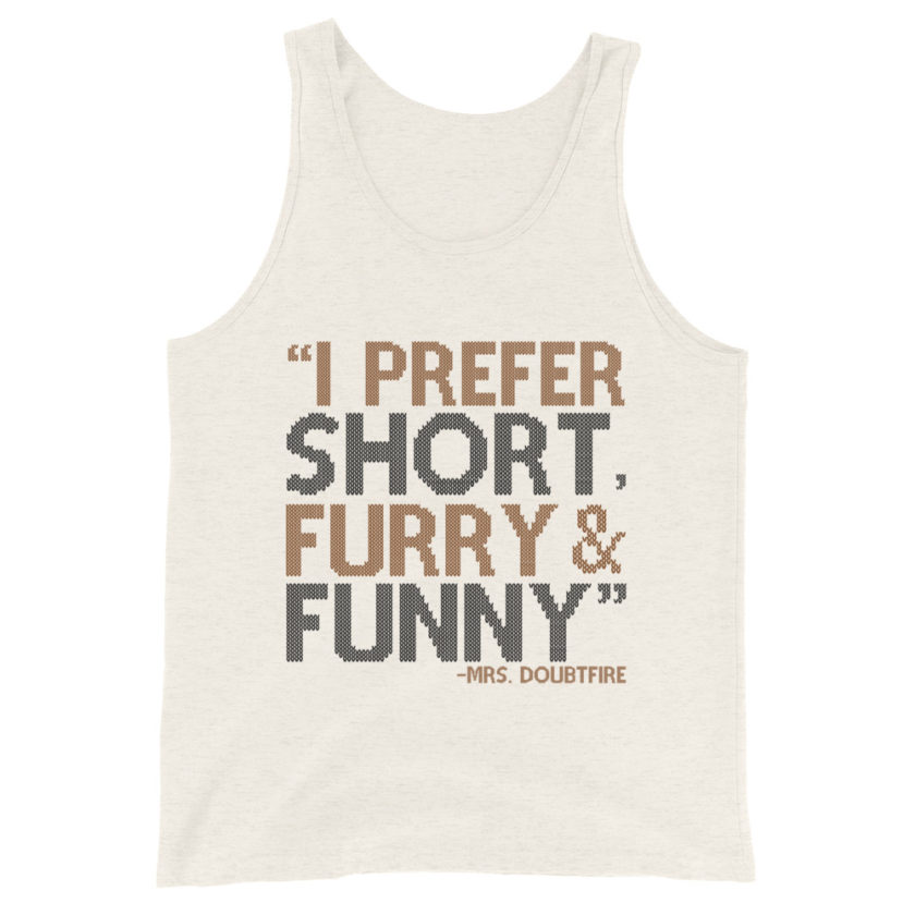 I prefer short furry and funny... -Mrs. Doubtfire Unisex Tank Top - Image 3