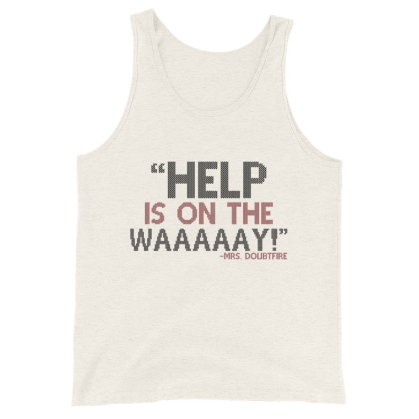 Help is on the waaaaay! -Mrs. Doubtfire Unisex Tank Top - Image 3