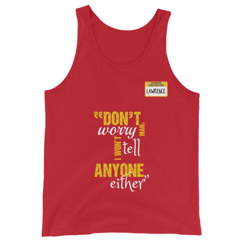 Don't worry man, I wont tell anyone either. -Lawrence, Office Space Unisex Tank Top - Image 3