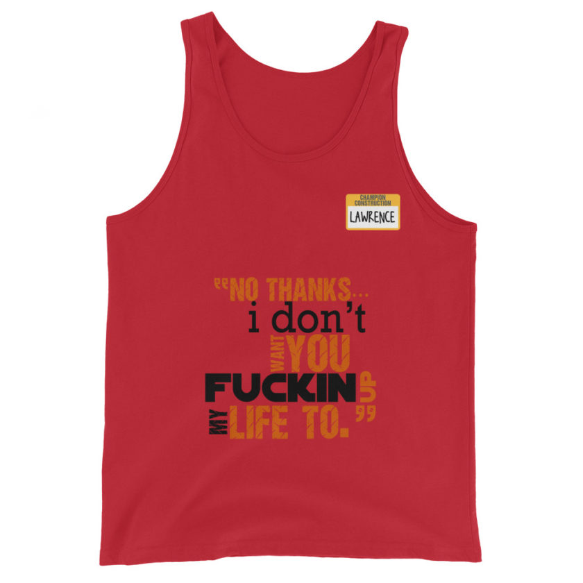 No thanks...I don't want you fucking up my life to. -Lawrence, Office Space Unisex Tank Top - Image 2
