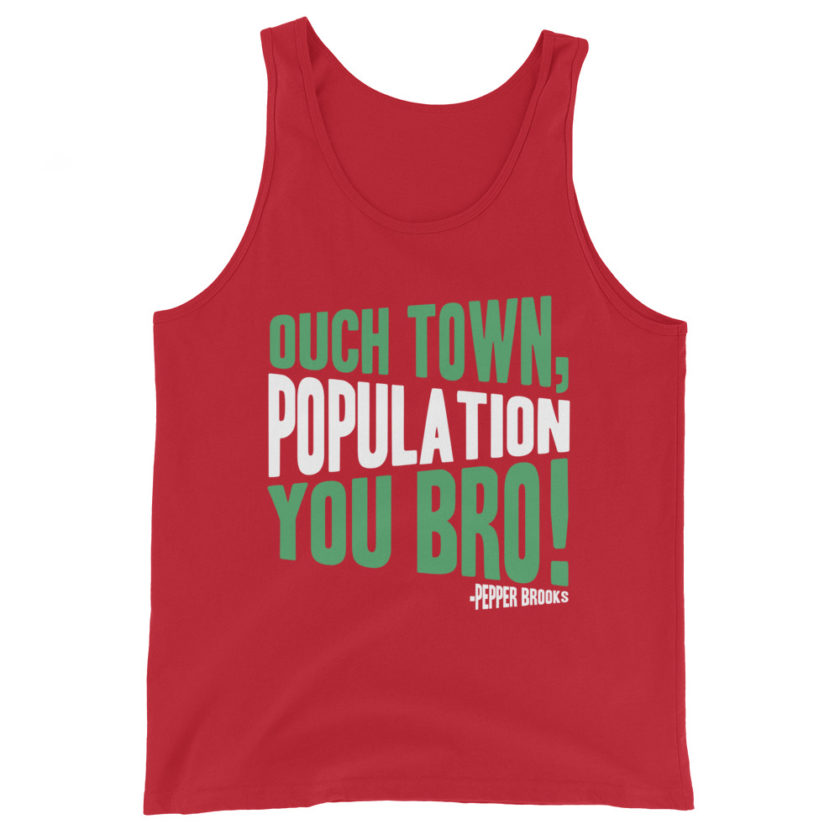 Ouch town, population you Bro! -Pepper Brooks, Dodgeball Unisex Tank Top - Image 3