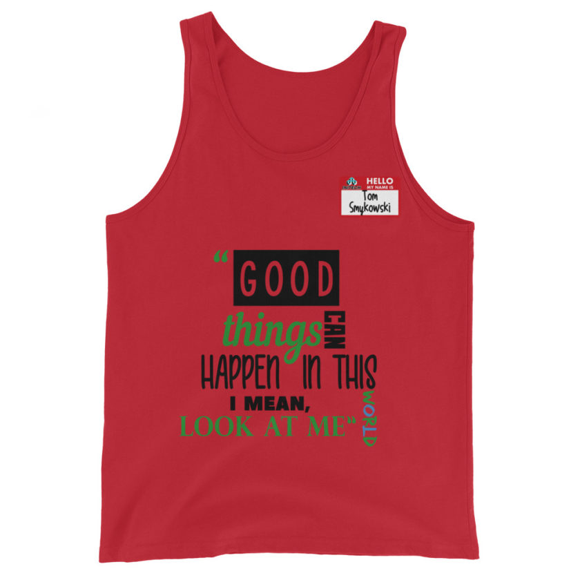 Good things can happen in this world...I mean, look at me -Tom Smykowski, Office Space Unisex Tank Top - Image 2