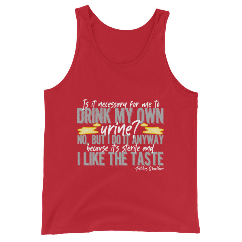 Is it necessary for me to drink my own urine? No, but I do it anyway because its sterile and I like the taste.  - Patches O'houlihan, Dodgeball Unisex Tank Top - Image 4