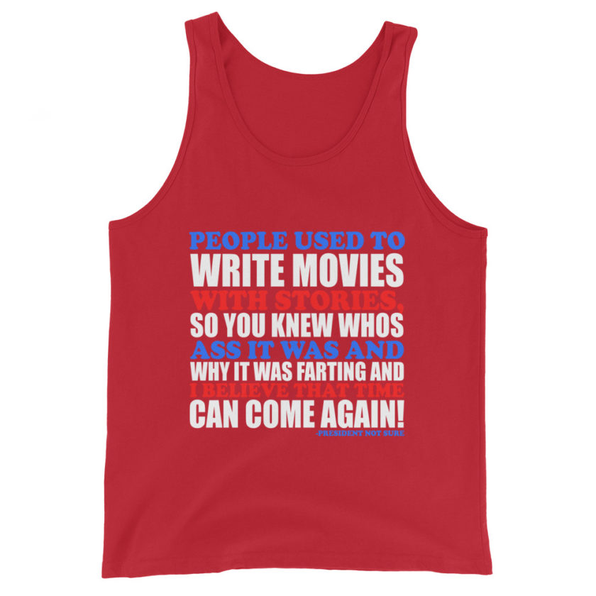 People used to write movies WITH stories, so you knew whos ass it was and why it was farting and I believe that time can come again! -President Not Sure, Idiocracy Unisex Tank Top - Image 4