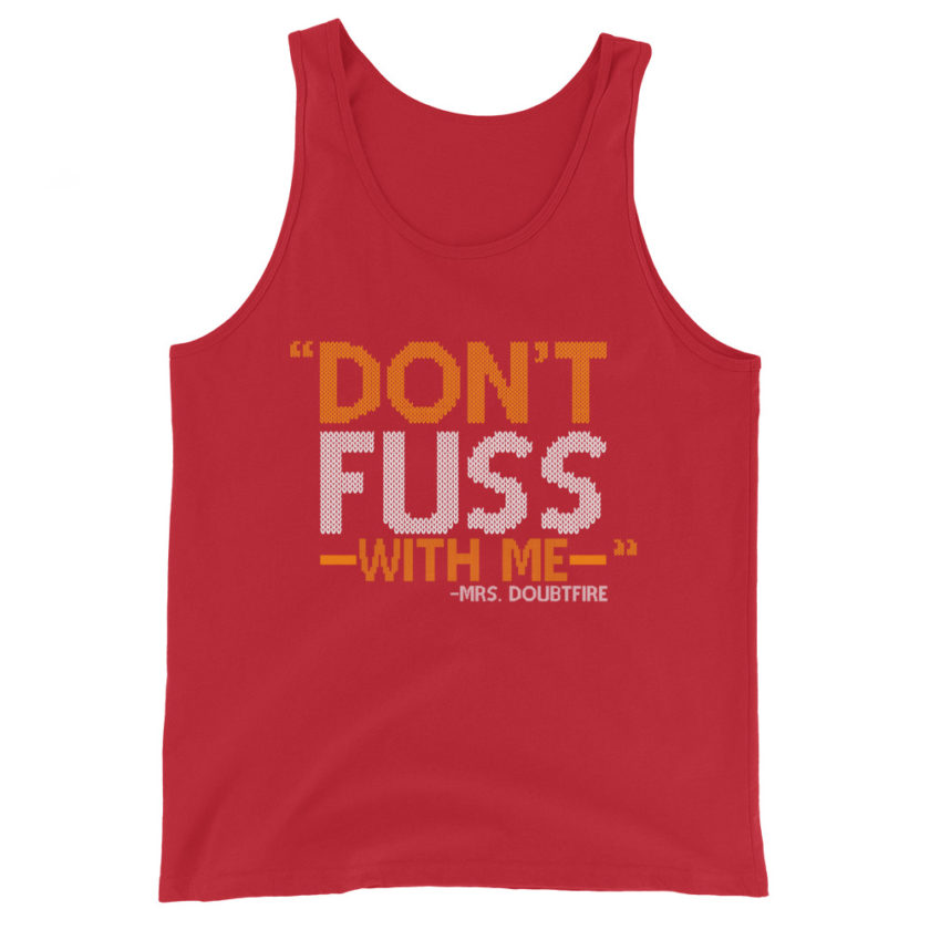 Don't FUSS with me... -Mrs. Doubtfire Unisex Tank Top - Image 3