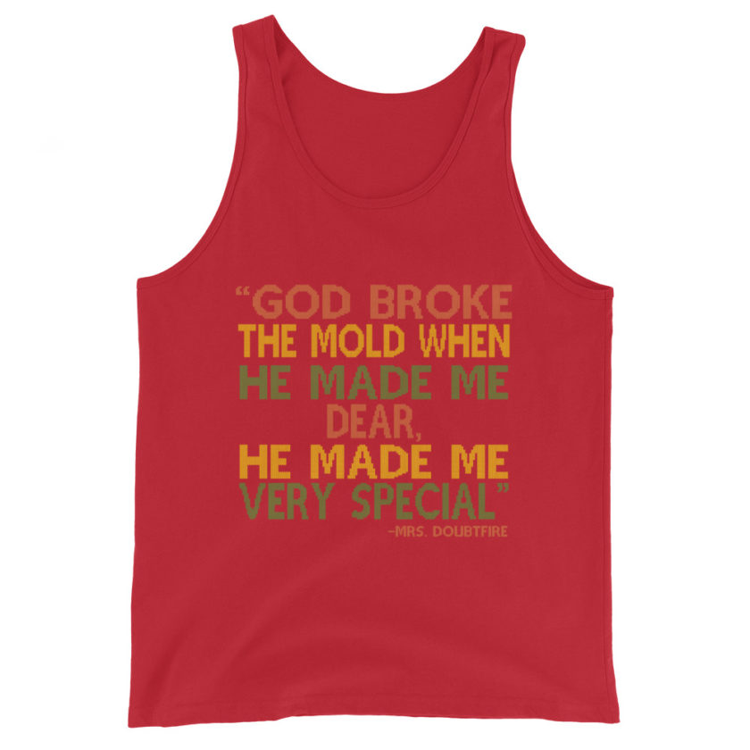 God broke the mold when he made me dear, he made me very special. -Mrs. Doubtfire Unisex Tank Top - Image 4
