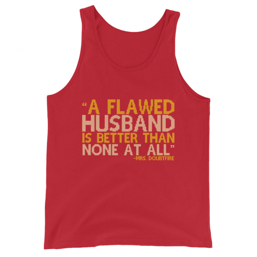 A flawed Husband is better than none at all. -Mrs.Doubtfire Unisex Tank Top - Image 3