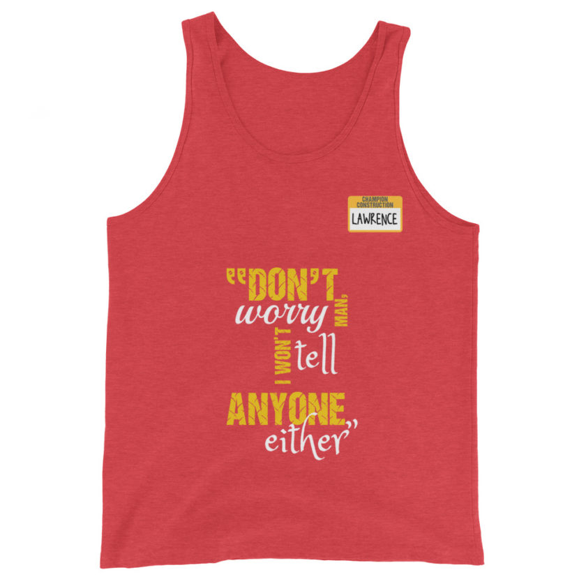 Don't worry man, I wont tell anyone either. -Lawrence, Office Space Unisex Tank Top - Image 7