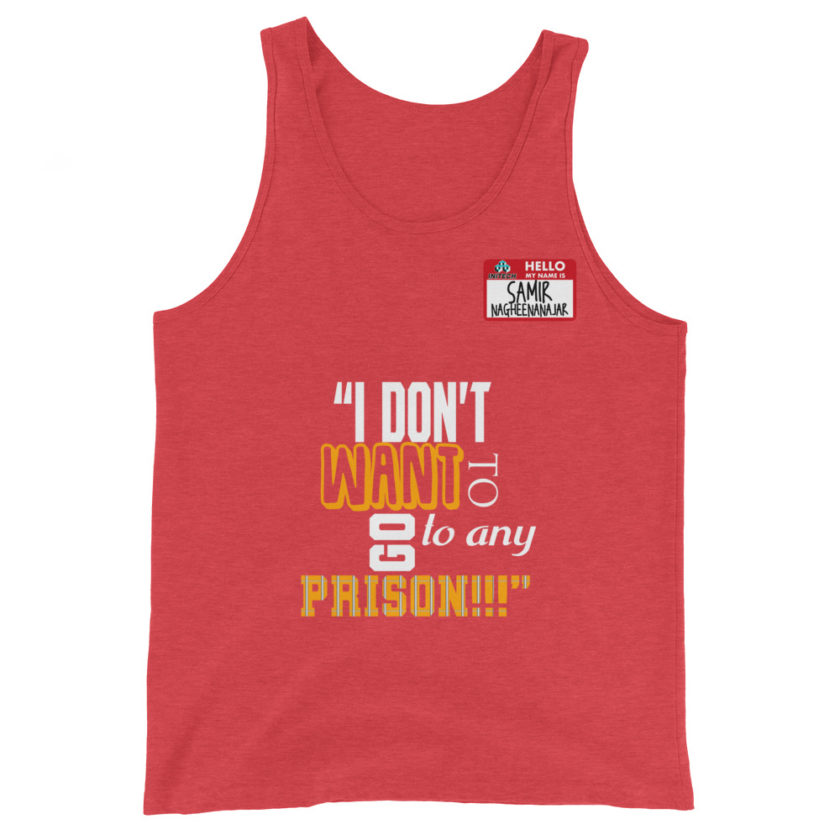 I don't want to go to any prison! -Samir Nagheenanajar, Office Space Unisex Tank Top - Image 7