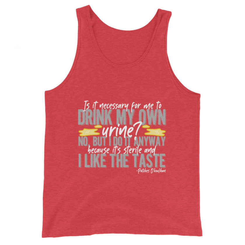 Is it necessary for me to drink my own urine? No, but I do it anyway because its sterile and I like the taste.  - Patches O'houlihan, Dodgeball Unisex Tank Top - Image 7