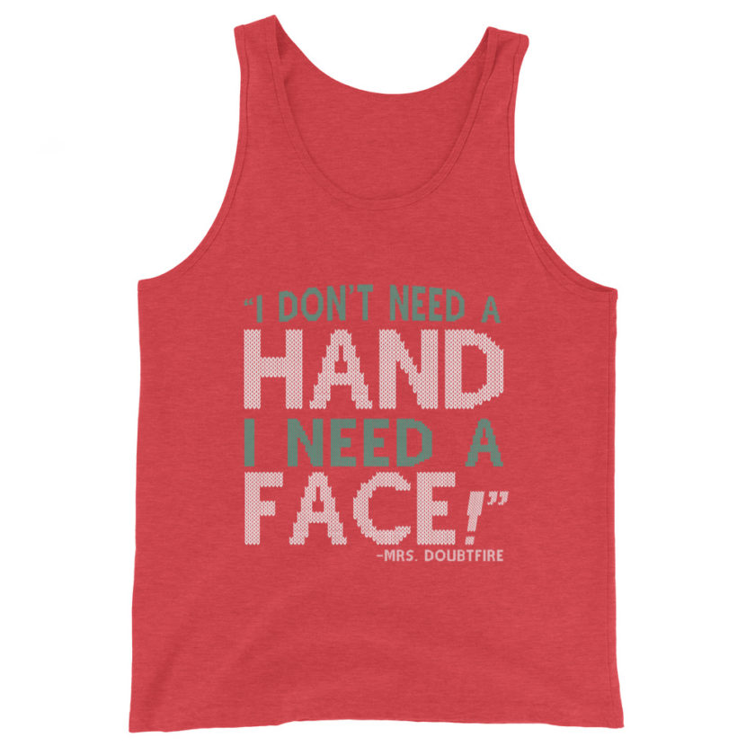 I don't need a HAND I need a FACE! -Mrs. Doubtfire Unisex Tank Top - Image 7
