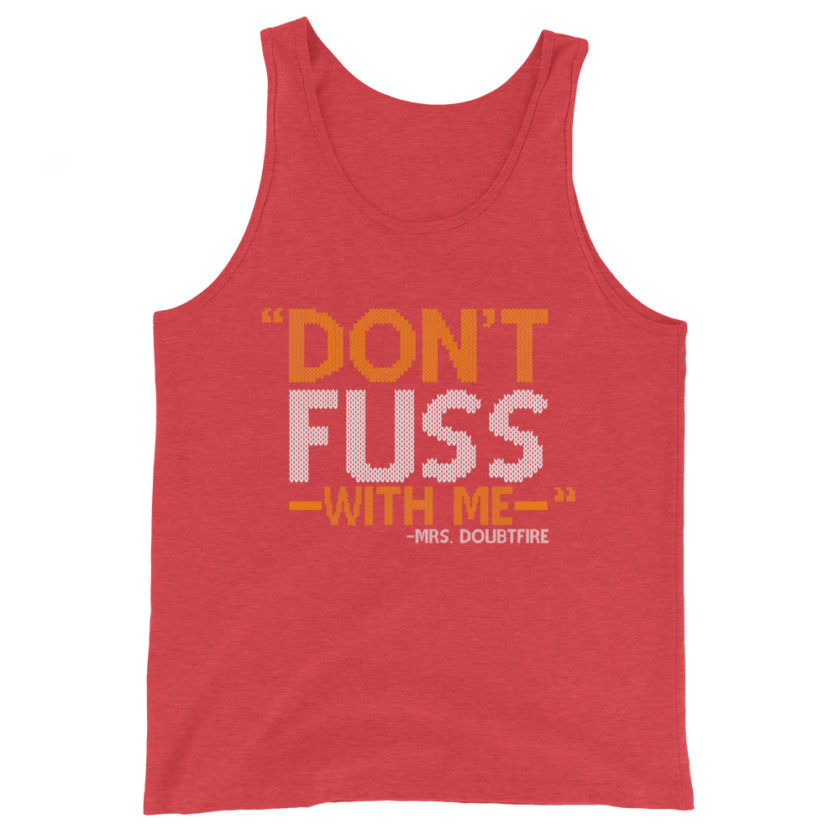Don't FUSS with me... -Mrs. Doubtfire Unisex Tank Top - Image 7