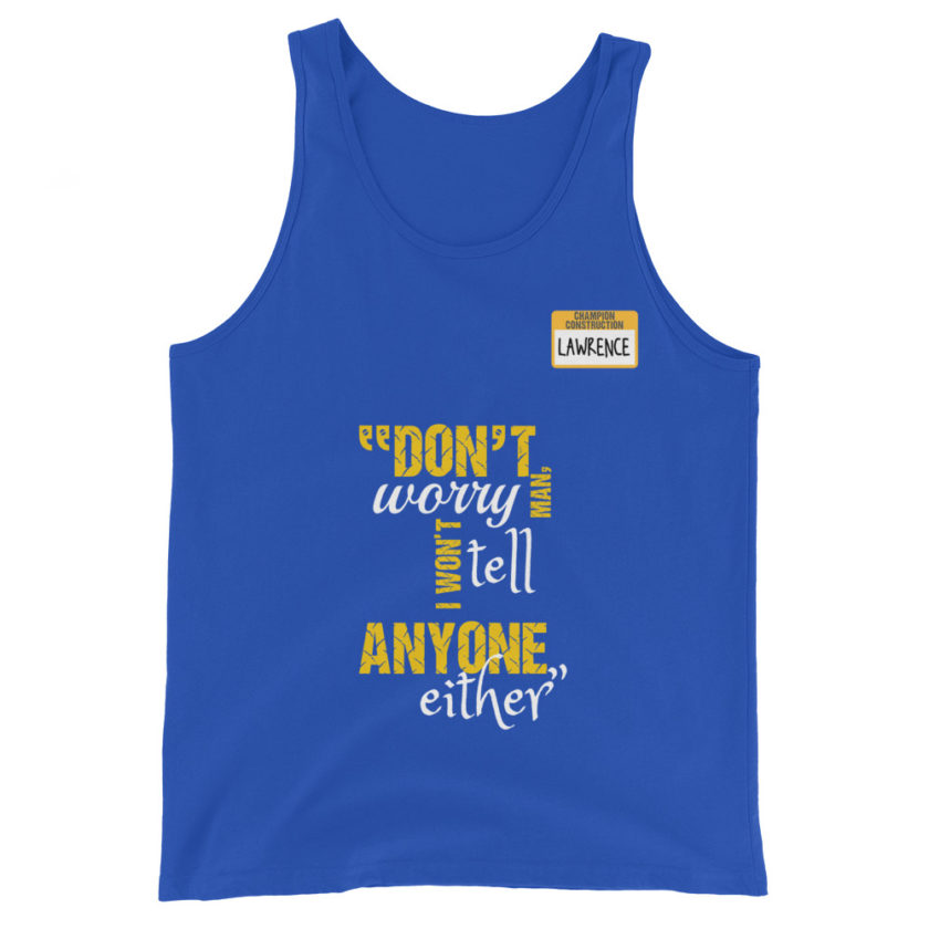 Don't worry man, I wont tell anyone either. -Lawrence, Office Space Unisex Tank Top - Image 5