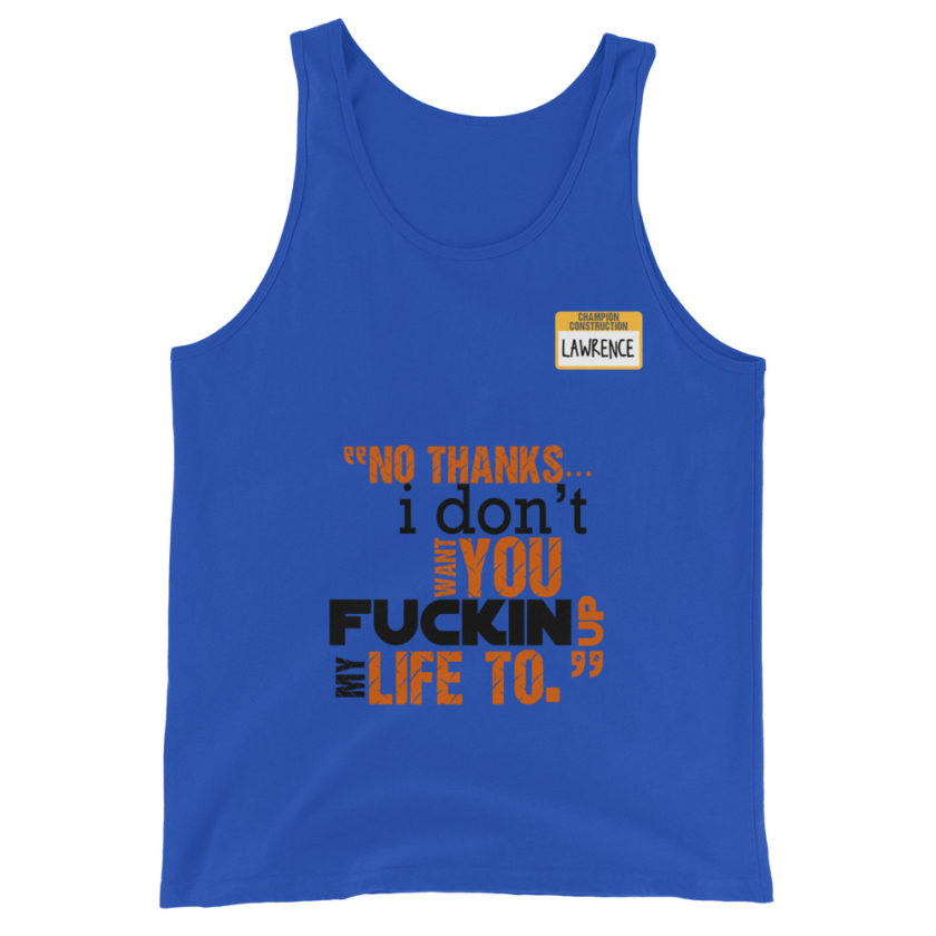 No thanks...I don't want you fucking up my life to. -Lawrence, Office Space Unisex Tank Top - Image 3
