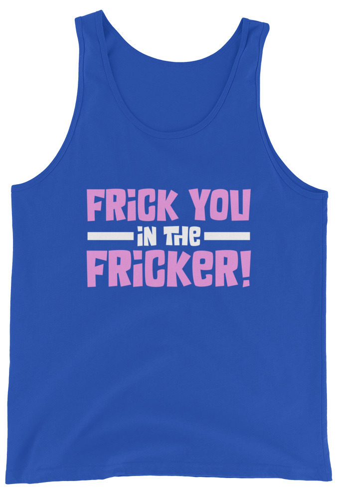 Frick you in the fricker! Unisex Tank Top