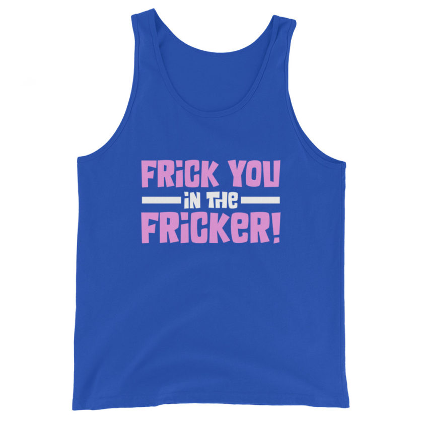 Frick you in the fricker! Unisex Tank Top