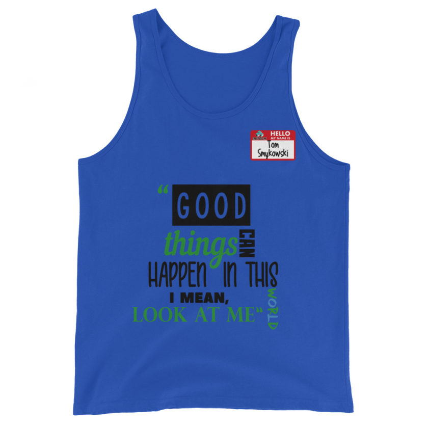 Good things can happen in this world...I mean, look at me -Tom Smykowski, Office Space Unisex Tank Top - Image 3
