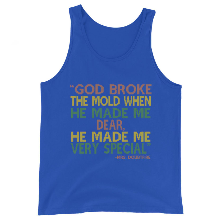 God broke the mold when he made me dear, he made me very special. -Mrs. Doubtfire Unisex Tank Top - Image 5