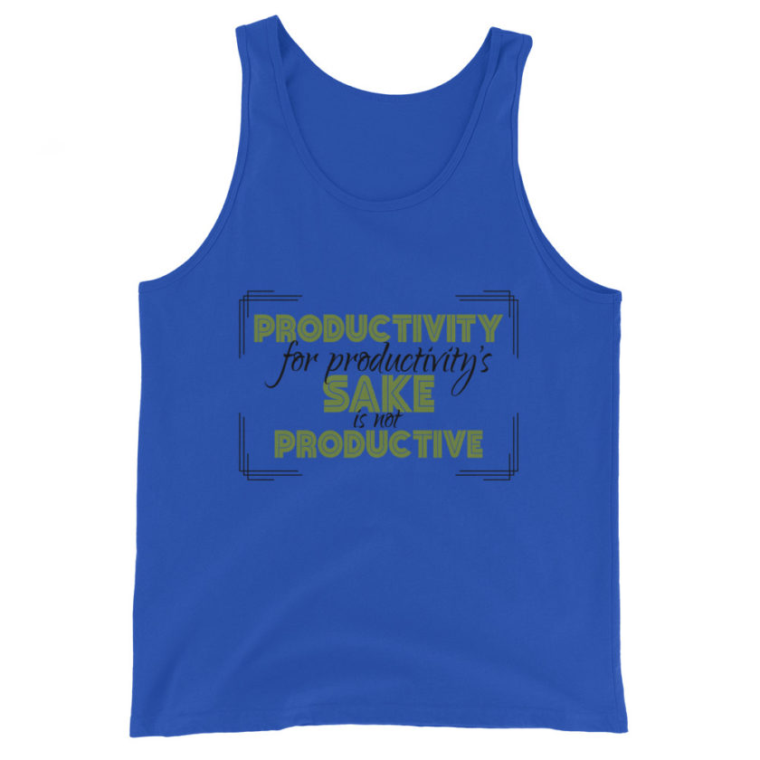 Productivity for productivity's sake is not productive. Unisex Tank Top - Image 3