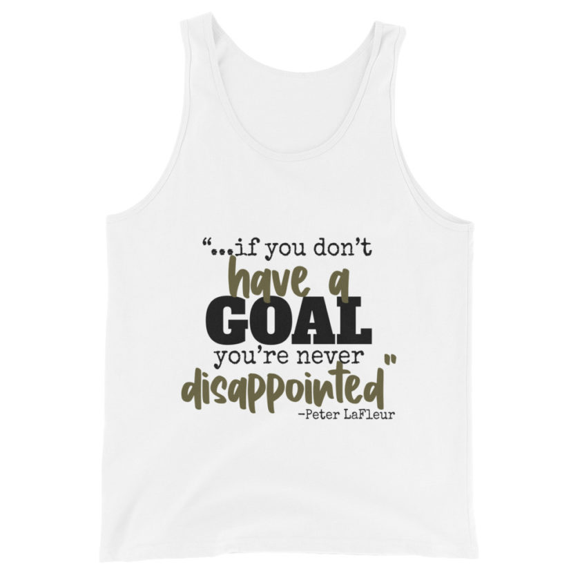 If you never have a goal you're never disappointed -Peter LaFleur, Dodgeball Unisex Tank Top - Image 5