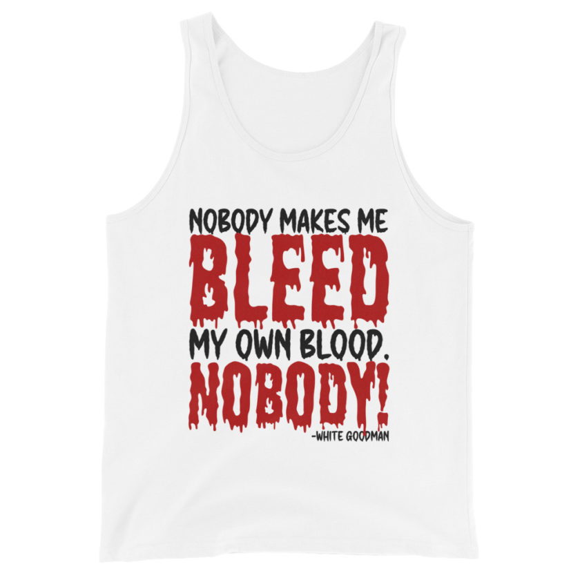 Nobody makes me bleed my own blood. NOBODY! -White Goodman, Dodgeball Unisex Tank Top - Image 5