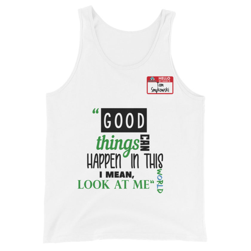Good things can happen in this world...I mean, look at me -Tom Smykowski, Office Space Unisex Tank Top - Image 7