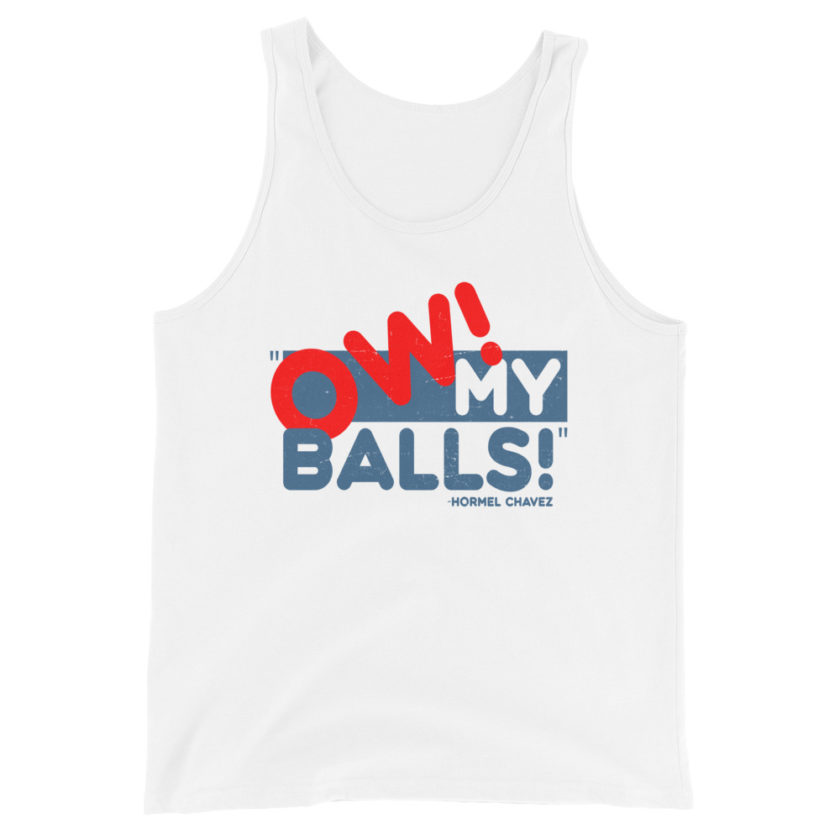 Ow my Balls! -Hormel Chavez, Idiocracy Unisex Tank Top - Image 5