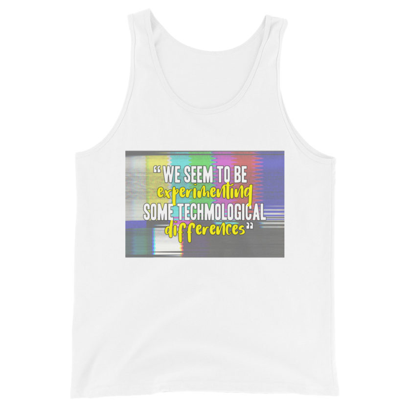 We seem to be experimenting some techmological differences. - Idiocracy Unisex Tank Top - Image 10