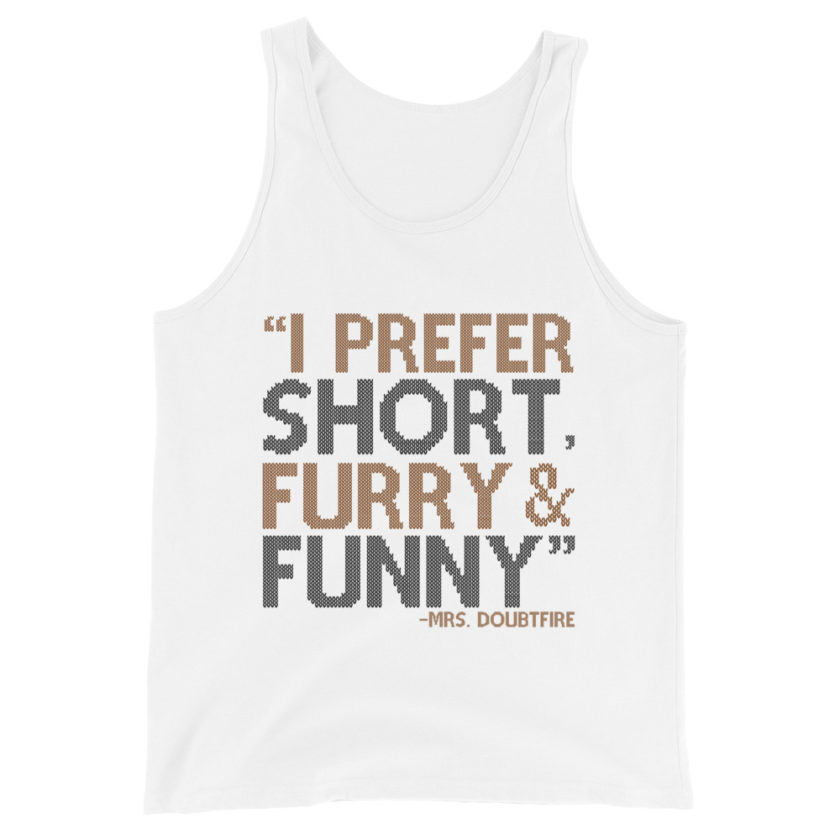 I prefer short furry and funny... -Mrs. Doubtfire Unisex Tank Top - Image 4