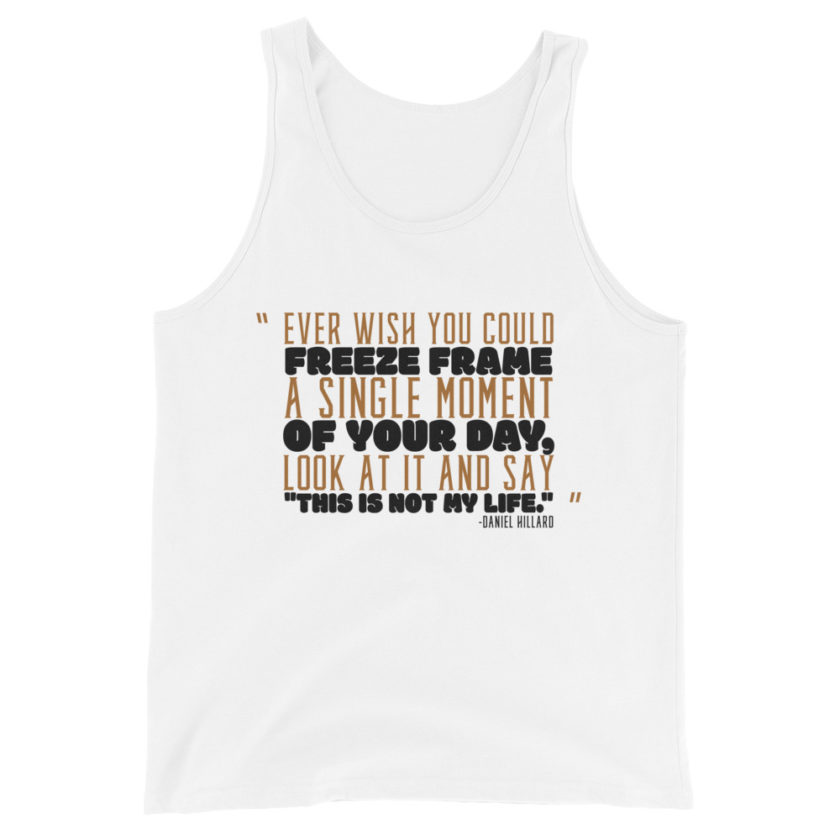 Ever wish you could freeze frame a single moment of your day, look at it and say "This is not my life." -Daniel Hillard, Mrs. Doubtfire Unisex Tank Top - Image 3